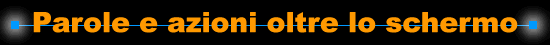Parole e azioni oltre lo schermo